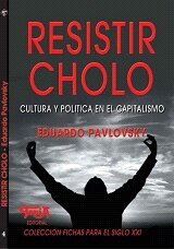 Resistir Cholo. Cultura y política en el capitalismo