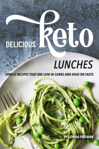 Delicious Keto Lunches: Simple Recipes That Are Low in Carbs and High on Taste