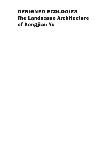 Designed Ecologies: The Landscape Architecture of Kongjian Yu