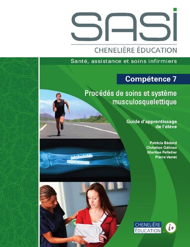 SASI Chenelière éducation : santé, assistance et soins infirmiers. Compétence 7 Procédés de soins et système musculosquelettique. Guide d'apprentissage de l'élève.