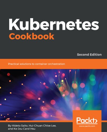 Kubernetes Cookbook: Practical solutions to container orchestration