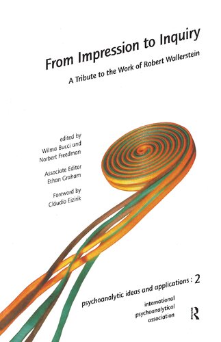 From Impression to Inquiry: A Tribute to the Work of Robert Wallerstein (The International Psychoanalytical Association Psychoanalytic Ideas and Applications Series)