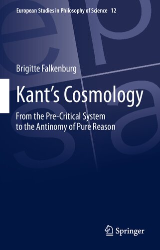 Kant’s Cosmology: From the Pre-Critical System to the Antinomy of Pure Reason: 12 (European Studies in Philosophy of Science)