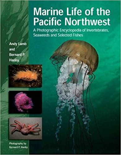 Marine Life of the Pacific Northwest: A Photographic Encyclopedia of Invertebrates, Seaweeds And Selected Fishes