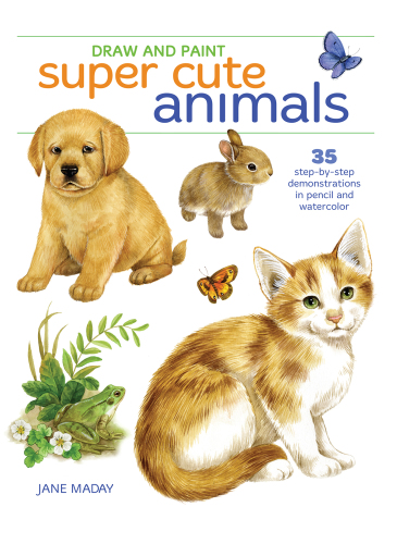 Draw and paint super cute animals: 35 step-by-step demonstrations