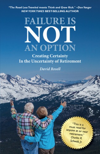 Failure Is Not an Option Creating Certainty In the Uncertainty of Retirement