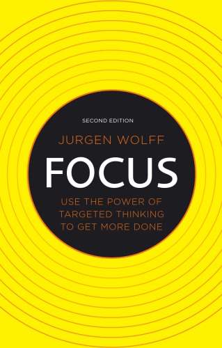 Focus: Use the Power of Targeted Thinking to Get More Done