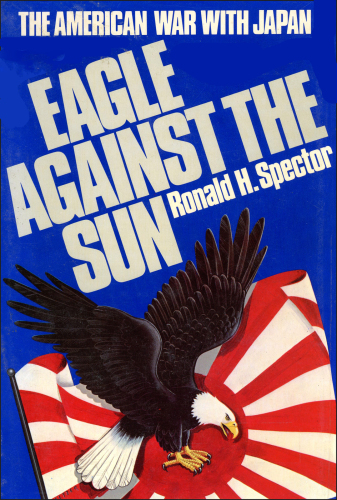 Eagle against the sun: the american war with japan