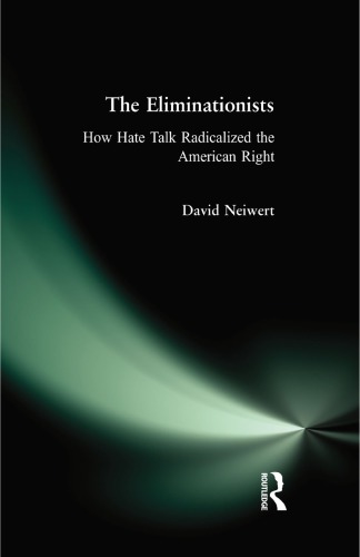 Eliminationists: How Hate Talk Radicalized the American Right