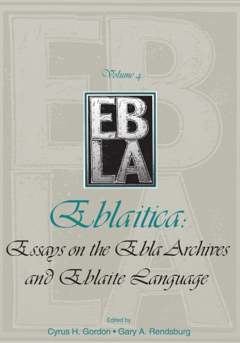Eblaitica Essays on the Ebla Archives an Deblaite Language