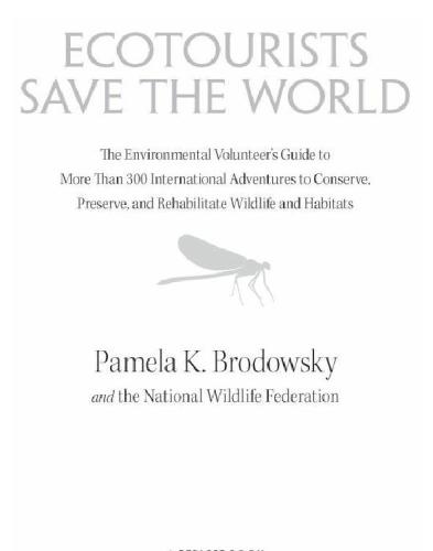 Ecotourists Save the World: The Environmental Volunteer's Guide to More Than 300 International Adventures Toconserve, Preserve, and Rehabilitate Wildlife and Habitats