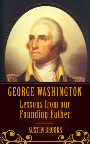 GEORGE WASHINGTON: LESSONS FROM OUR FOUNDING FATHER. Milestones, Ideas and Values from the First President of the First Modern Democracy. Because we need ... democracy alive
