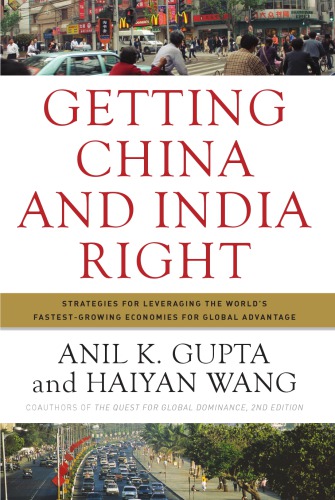 Getting China and India Right: Strategies for Leveraging the World's Fastest-Growing Economies for Global Advantage