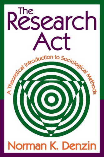 The Research Act:A Theoretical Introduction to Sociological Methods