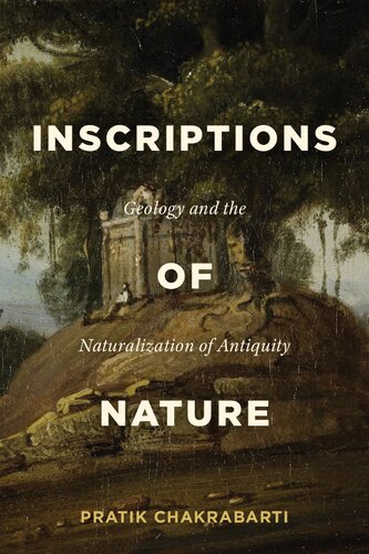 Inscriptions of Nature: Geology and the Naturalization of Antiquity