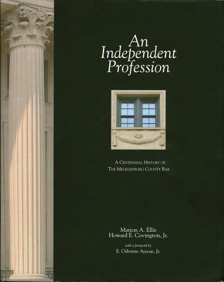An Independent Profession: A Centennial History of the Mecklenburg County Bar
