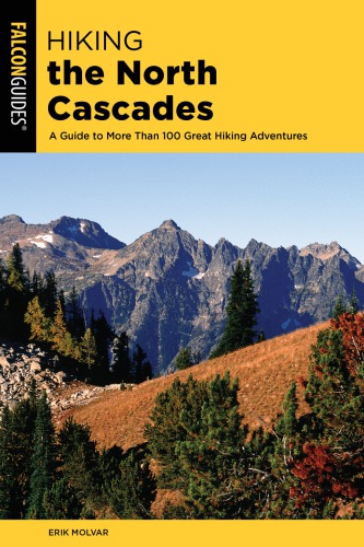 HIKING THE NORTH CASCADES: a guide to more than 100 great hiking adventures
