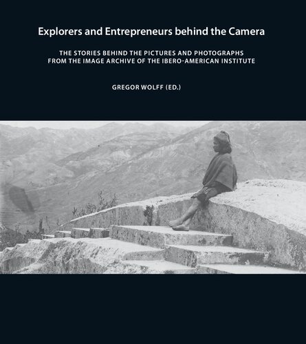 Explorers and Entrepreneurs behind the Camera. The stories behind the pictures and photographs from the Image Archive of the Ibero-American Institute