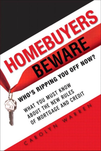 Homebuyers Beware: Whos Ripping You Off Now?--What You Must Know about the New Rules of Mortgage and Credit