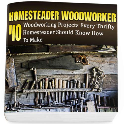 Homesteader Woodworker: 40 Woodworking Projects Every Thrifty Homesteader Should Know How To Make