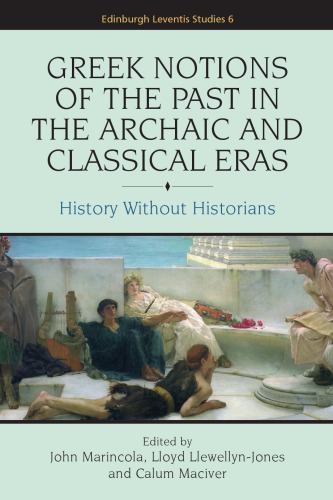 Greek Notions of the Past in the Archaic and Classical Eras: History Without Historians