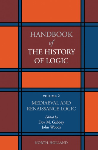 Handbook of the History of Logic, Volume 2: Mediaeval and Renaissance Logic