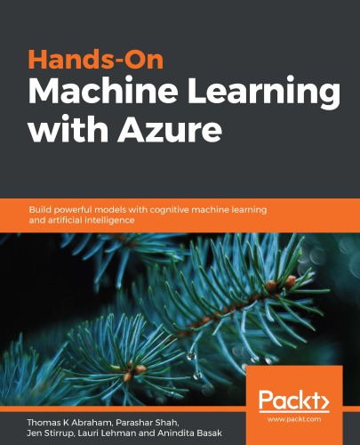 Hands-On Machine Learning with Azure: Build powerful models with cognitive machine learning and artificial intelligence