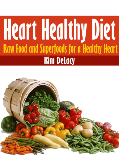 Heart Healthy Diet: Raw Food and Superfoods for a Healthy Heart