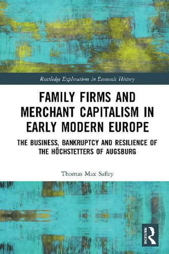 Family Firms and Merchant Capitalism in Early Modern Europe: The Business, Bankruptcy and Resilience of the Hoechstetters of Augsburg