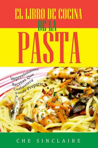 El Libro De Cocina De La Pasta: Impresionantes Recetas Que Cualquiera Puede Preparar (Spanish Edition)