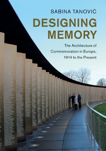 Designing Memory: The Architecture of Commemoration in Europe, 1914 to the Present