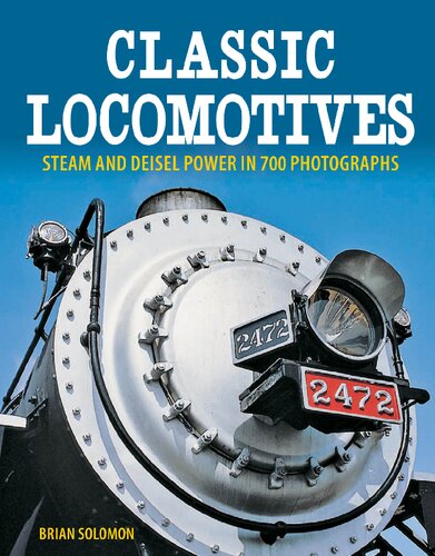 Classic Locomotives: Steam and Diesel Power in 700 Photographs