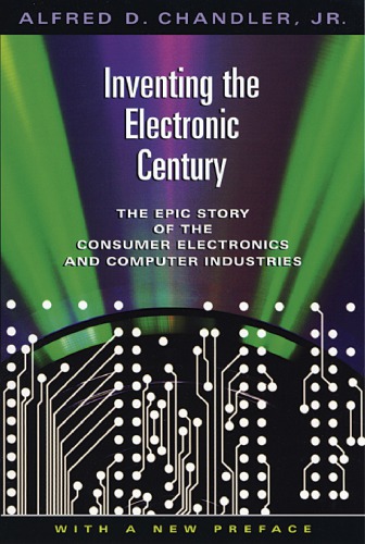 Inventing the Electronic Century: The Epic Story of the Consumer Electronics and Computer Industries, with a New Preface
