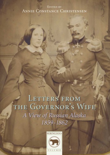 Letters from the Governor's Wife: A View of Russian Alaska 1859-1862