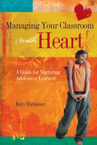 Managing Your Classroom with Heart: A Guide for Nurturing Adolescent Learners