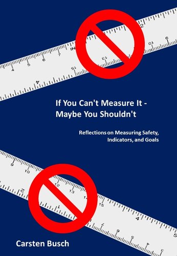 If You Can’t Measure It… Maybe You Shouldn’t: Reflections on Measuring Safety, Indicators, and Goals