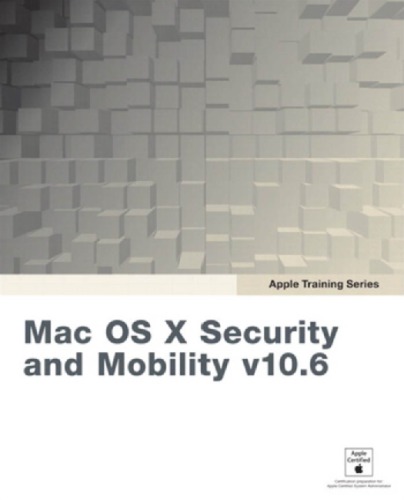 Mac OS X Security and Mobility v10.6: A Guide to Providing Secure Mobile Access to Intranet Services Using Mac OS X Server v10.6 Snow Leopard