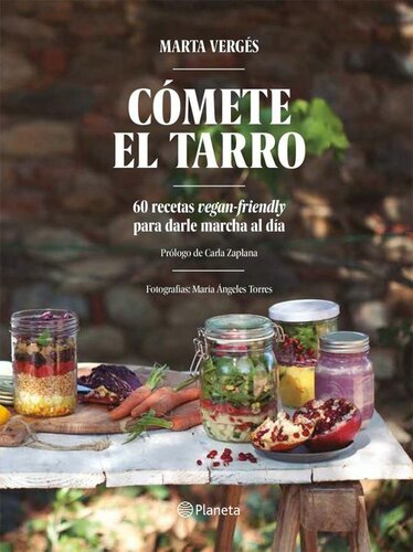 Cómete el tarro: 60 recetas vegan-friendly para darle marcha al día. Prólogo de Carla Zaplana. Fotografías: María Ángeles Torres (Spanish Edition)