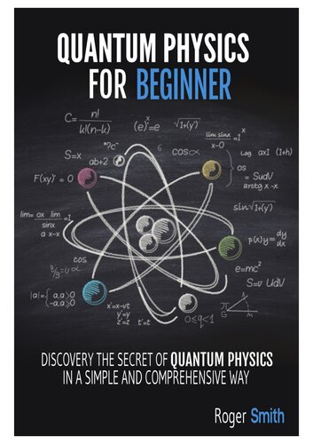Quantum Physics for Beginners: discover the secrets of quantum physics in a simple and comprehensive way