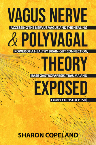 Vagus Nerve & Polyvagal Theory Exposed: Accessing the Nervus Vagus and the Healing Power of a Healthy Brain-Gut Connection, Ease Gastroparesis, Trauma ... PTSD (CPTSD) (Spiritual & Healing Book 2)