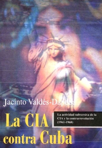 La CIA contra Cuba : la actividad subversiva de la CIA y la contrarrevolución (1961-1968)