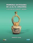 Primeras sociedades de la alta Amazonia: La cultura Mayo Chinchipe-Marañón