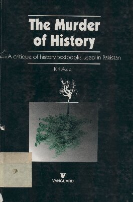 The Murder of History: A Critique of History Textbooks Used in Pakistan