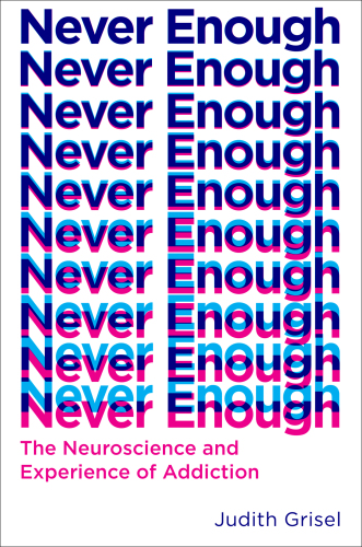 Never enough: the Neuroscience and Experience of Addiction