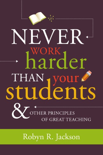Never Work Harder Than Your Students & Other Principles of Great Teaching