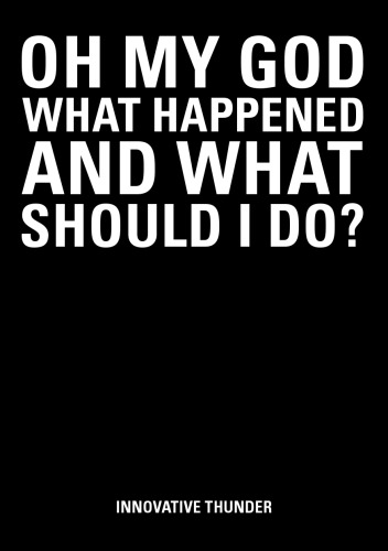 OH MY GOD WHAT HAPPENED AND WHAT SHOULD I DO? (English version): This book is for everyone who wants to move into the digital era of awesomeness
