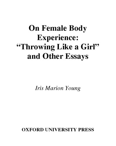 On Female Body Experience: ''Throwing Like a Girl'' and Other Essays