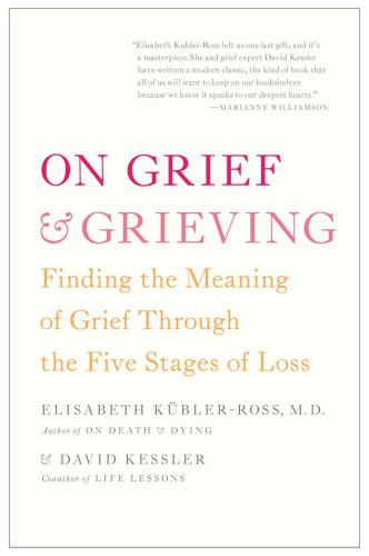 On Grief and Grieving: Finding the Meaning of Grief Through the Five Stages of Loss