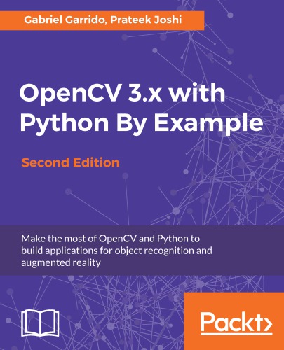 OpenCV 3.x with Python By Example: Make the most of OpenCV and Python to build applications for object recognition and augmented reality, 2nd Edition
