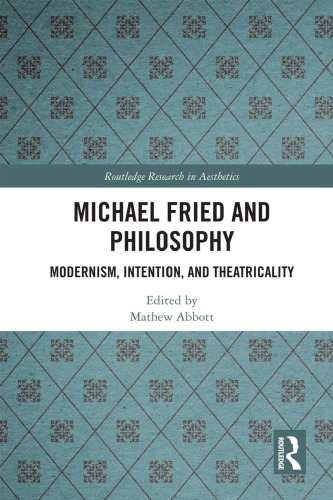 Michael Fried and Philosophy: Absorption, Theatricality, and Modernism